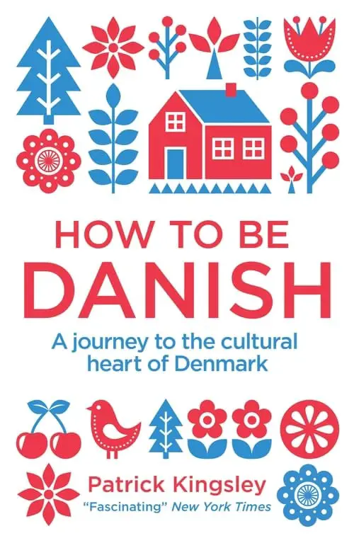 Livres sur la Scandinavie : Les meilleures lectures sur l'Europe du Nord 102 Couverture du livre How to be Danish par Patrick Kingsley.